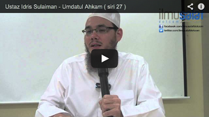 Ustaz Idris Sulaiman - Umdatul Ahkam ( siri 27 )