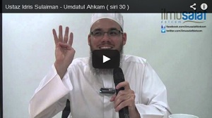 Ustaz Idris Sulaiman - Umdatul Ahkam ( siri 30 )